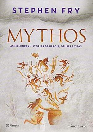 Mythos: as melhores histórias de heróis, deuses e titãs by Stephen Fry, Helena Londres