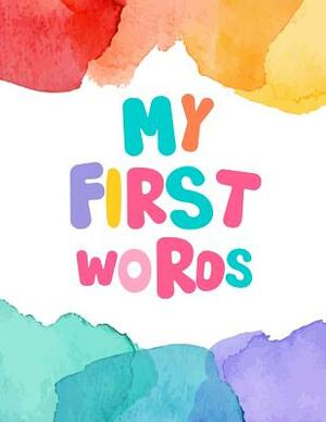 My First Word: Teach your preschool child words and encourage learning while reading and having fun together. by Mary Johnson