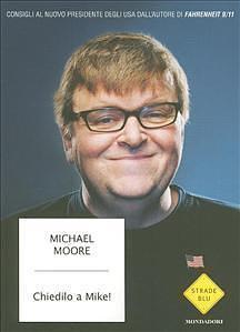 Chiedilo a Mike! : consigli al nuovo presidente degli Stati Uniti by Michael Moore, Michael Moore