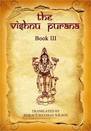 The Vishnu Purana, Book III by H.H. Wilson