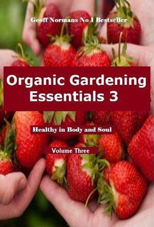 Organic Gardening Essentials 3 by Geoff Norman