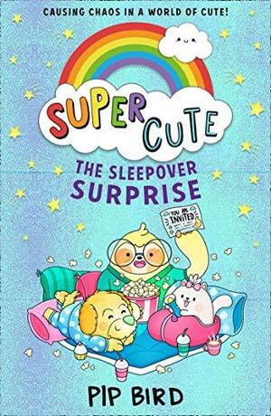 Super Cute - the Sleepover Surprise by Pip Bird
