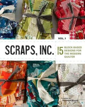 Scraps, Inc.: 15 Modern Quilts Made to Keep by Susanne Woods