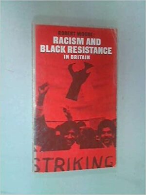 Racism and Black Resistance in Britain by Robert Moore