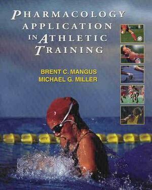 Pharmacology Application in Athletic Training by Brent C. Mangus, Michael G. Miller