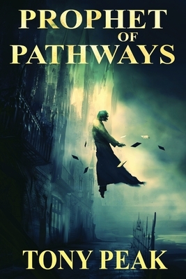 Prophet of Pathways by Tony Peak