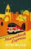 Marrakech Express: On and Off The Rails in The Sultans' Kingdom by Peter Millar