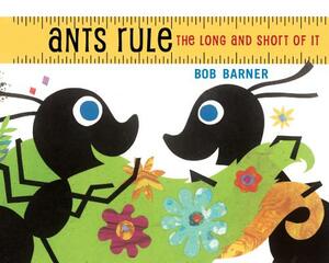 Ants Rule: The Long and Short of It by Bob Barner