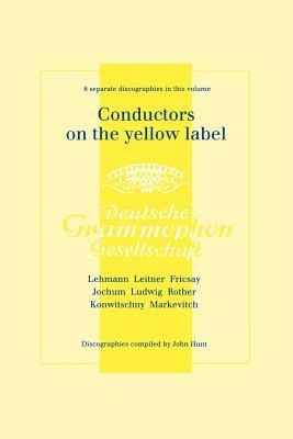 Conductors on the Yellow Label [deutsche Grammophon]. 8 Discographies. Fritz Lehmann, Ferdinand Leitner, Ferenc Fricsay, Eugen Jochum, Leopold Ludwig, by John Hunt