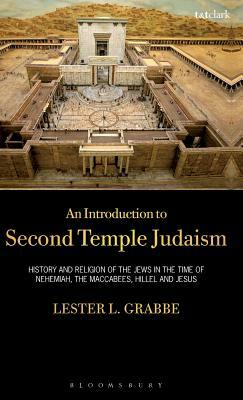 An Introduction to Second Temple Judaism: History and Religion of the Jews in the Time of Nehemiah, the Maccabees, Hillel, and Jesus by Lester L. Grabbe