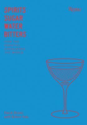 Spirits Sugar Water Bitters: Cocktail: An American Story by Bob Yule, Derek Brown