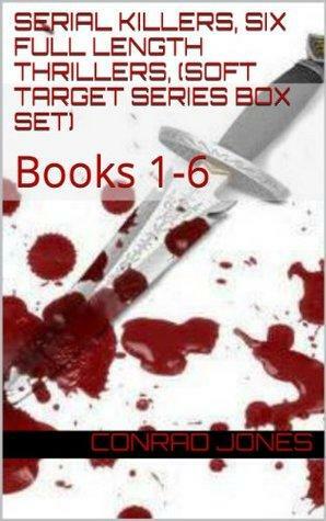 Serial Killers, Six Full Length Thrillers, (Soft Target Series Box Set): Books 1-6 by Conrad Jones