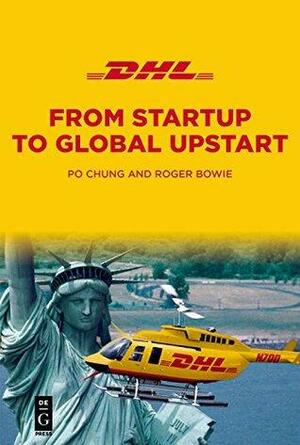 DHL: From Startup to Global Upstart by Roger Bowie, Po Chung