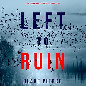 Left to Ruin by Blake Pierce