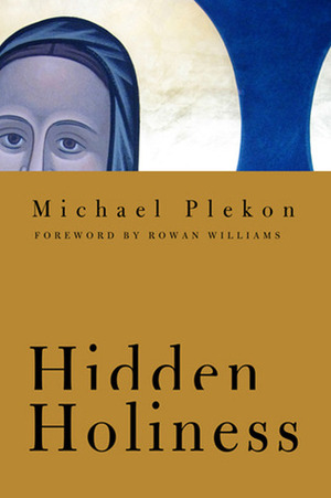 Hidden Holiness by Michael Plekon, Rowan Williams