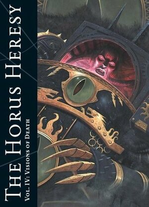 The Horus Heresy Vol. IV: Visions of Death: Iconic images of the Imperium, betrayal and war by Alan Merrett