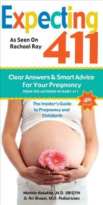 Expecting 411: The Insider's Guide to Pregnancy and Childbirth by Ari Brown, Michele Hakakha