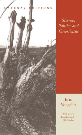 Science, Politics and Gnosticism: Two Essays by Eric Voegelin