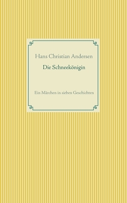 Die Schneekönigin: Ein Märchen in sieben Geschichten by Hans Christian Andersen