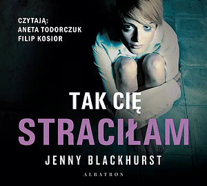 Tak cię straciłam by Jenny Blackhurst