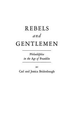 Rebels and Gentlemen: Philadelphia in the Age of Franklin by J. Kent Anderson