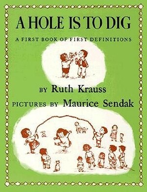 A Hole is to Dig by Maurice Sendak, Ruth Krauss