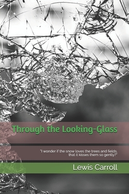 Through the Looking-Glass: "I wonder if the snow loves the trees and fields, that it kisses them so gently?" by Lewis Carroll