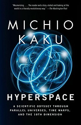 Hyperspace: A Scientific Odyssey Through Parallel Universes, Time Warps, and the 10th Dimens Ion by Michio Kaku