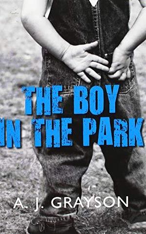 The Boy In The Park by A.J. Grayson, A.J. Grayson