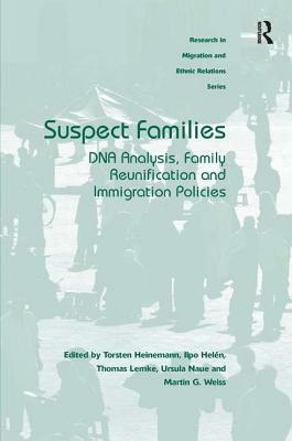Suspect Families: DNA Analysis, Family Reunification and Immigration Policies by Torsten Heinemann, Ilpo Helén, Thomas Lemke