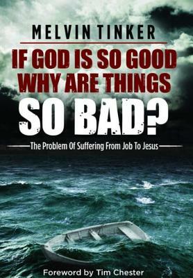 If God Is So Good Why Are Things So Bad ? by Melvin Tinker