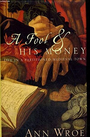 A Fool and His Money by Ann Wroe