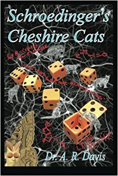 Schroedinger's Cheshire Cats by A.R. Davis