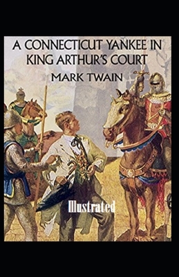 A Connecticut Yankee in King Arthur's Court Illustrated by Mark Twain