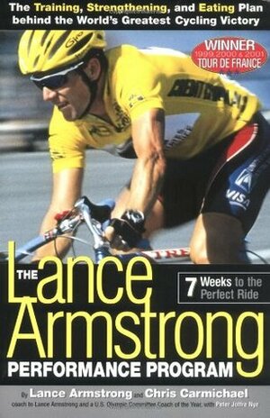 The Lance Armstrong Performance Program: 7 Weeks to the Perfect Ride by Chris Carmichael, Lance Armstrong, Peter Joffre Nye