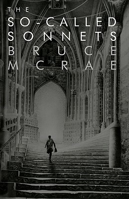 The So-Called Sonnets by Bruce McRae