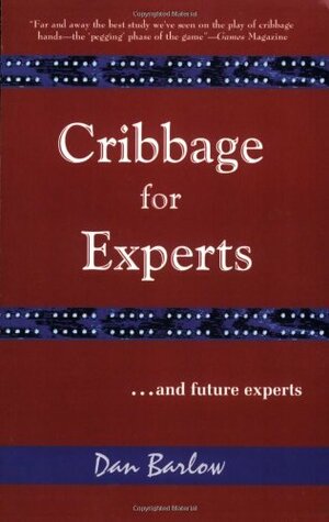 Cribbage for Experts (and Future Experts by Dan Barlow
