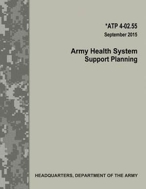 Army Health System Support Planning (ATP 4-02.55) by Department Of the Army