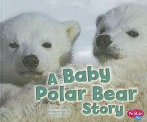 A Baby Polar Bear Story by Martha E.H. Rustad