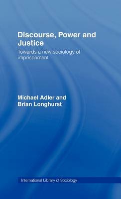 Discourse Power and Justice by Michael Adler, Brian Longhurst