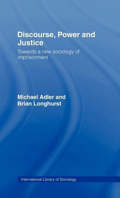 Discourse Power and Justice by Brian Longhurst, Michael Adler