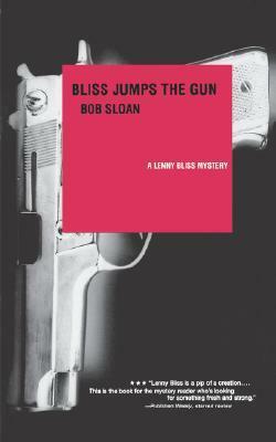 Bliss Jumps the Gun: A Lenny Bliss mystery by Bob Sloan