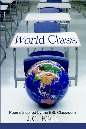 World Class: Poems Inspired by the ESL Classroom by J.C. Elkin