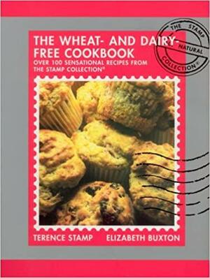 Wheat-and-Dairy-Free Cook Book: Over 100 sensational recipes from the Stamp Collection by Terence Stamp, Elizabeth Buxton