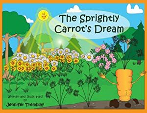 The Sprightly Carrot's Dream by Jennifer Tremblay