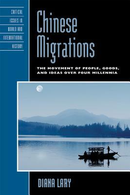 Chinese Migrations: The Movement of People, Goods, and Ideas over Four Millennia by Diana Lary