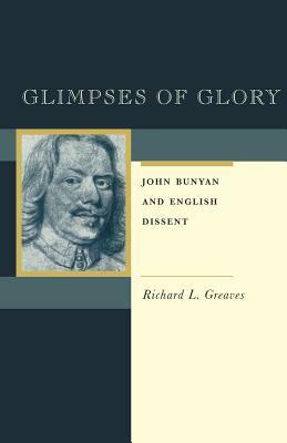 Glimpses of Glory: John Bunyan and English Dissent by Richard Greaves