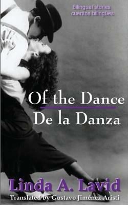 Of the Dance/De la Danza (English and Spanish Edition) (A Dual Language Book): Bilingual Stories/Cuentos Bilingües by Linda A. Lavid