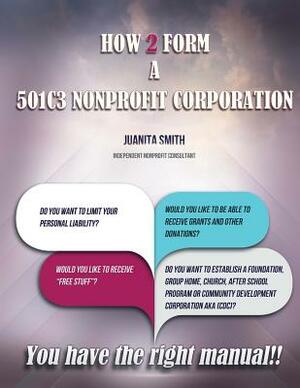 How to Form A 501 [C] 3 Corporation by Juanita Smith