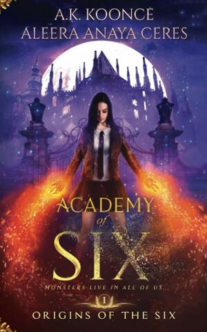 Academy of Six by Aleera Anaya Ceres, A.K. Koonce